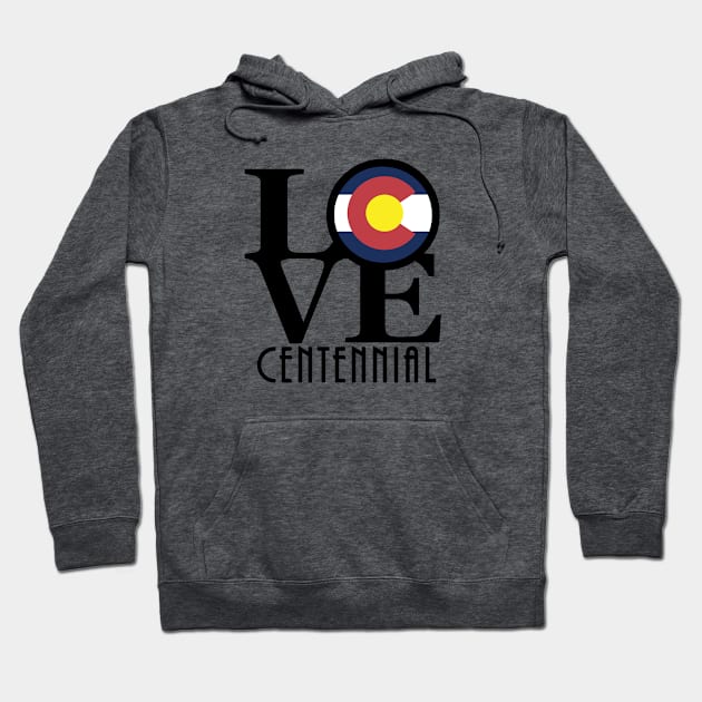 LOVE Centennial Colorado Hoodie by HomeBornLoveColorado